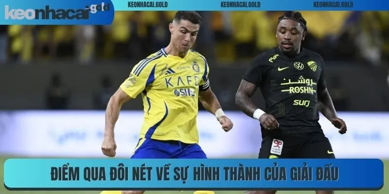 Điểm qua đôi nét về sự hình thành của giải đấu Saudi Pro League