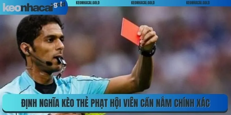 Định nghĩa kèo thẻ phạt hội viên cần nắm chính xác