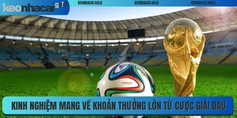 Kinh nghiệm mang về khoản thưởng lớn từ cược giải đấu