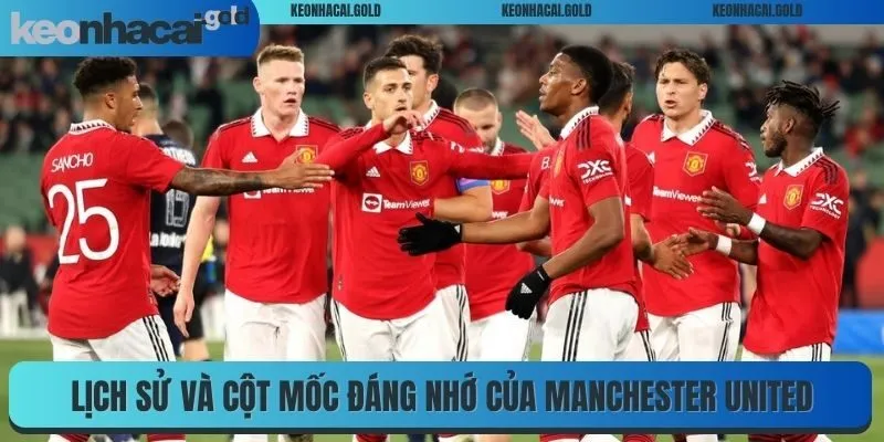 Lịch sử và cột mốc đáng nhớ của Manchester United