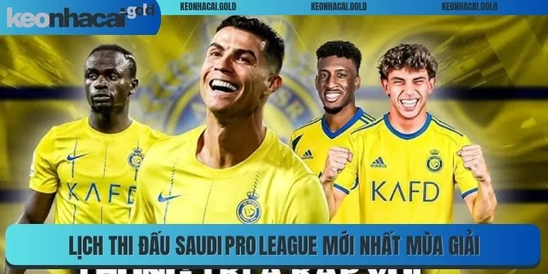 Lịch thi đấu Saudi Pro League mới nhất mùa giải