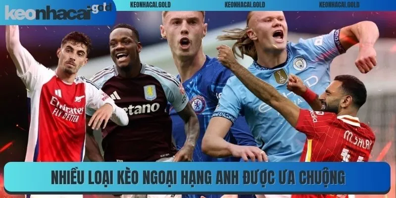 Nhiều loại kèo Ngoại Hạng Anh được ưa chuộng
