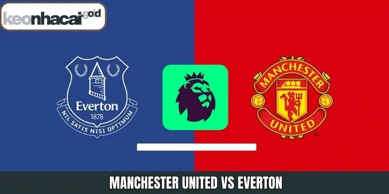 Soi Kèo Manchester United vs Everton vào 03:00 25/11/2025