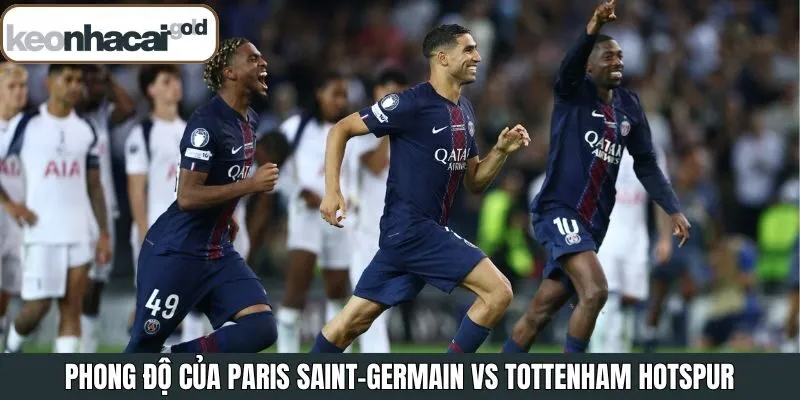 Soi kèo Paris Saint-Germain vs Tottenham Hotspur dựa trên phong độ
