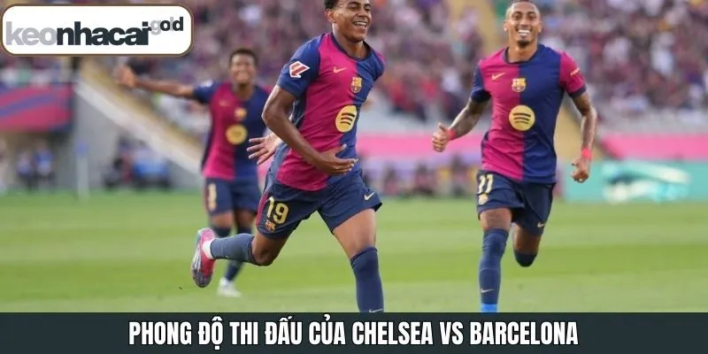 Phong độ CLB Chelsea - Barcelona