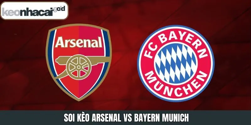 Soi Kèo Arsenal Vs Bayern Munich Vào 3h00 Ngày 27/11