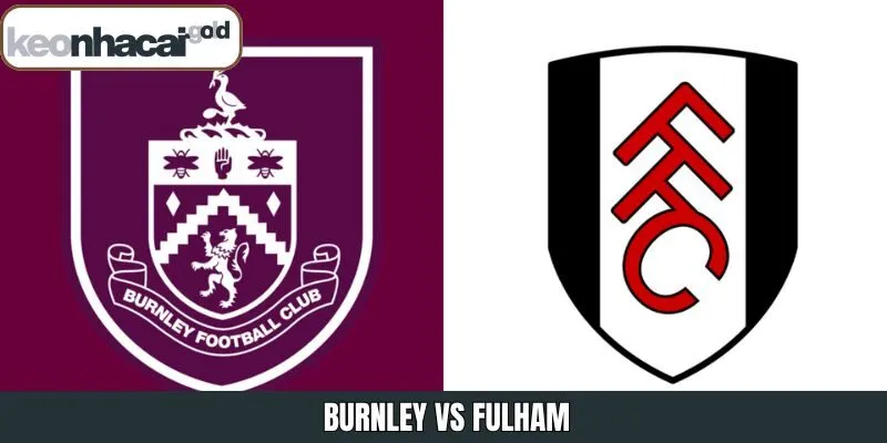 Soi Kèo Trận Đấu Burnley vs Fulham 14/12/2025 Chính Xác Nhất