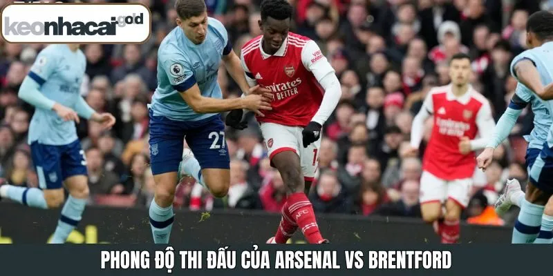Phong độ thi đấu gần đây của 2 CLB Arsenal vs Brentford