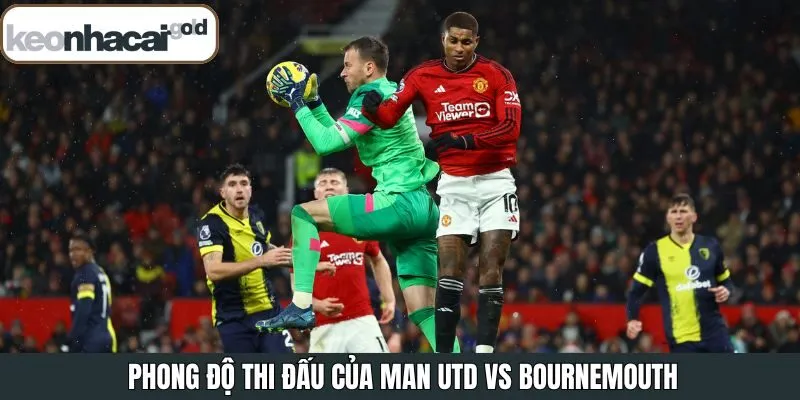 Phong độ hiện có của Man Utd vs Bournemouth