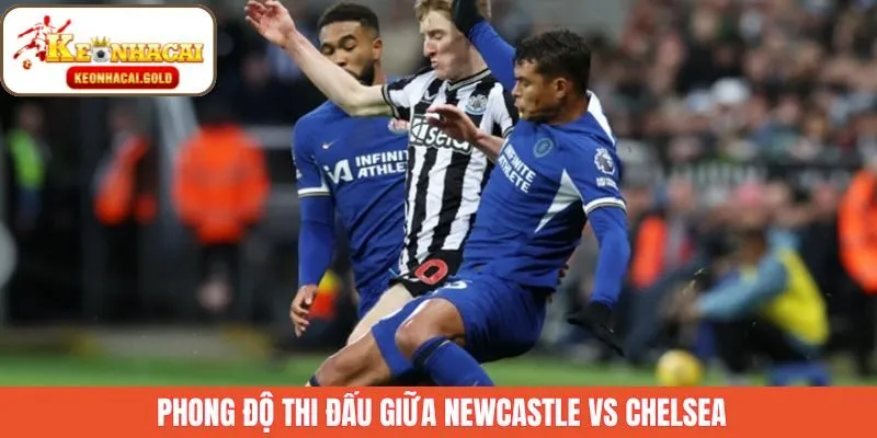 Phong độ thi đấu gần đây của hai CLB Newcastle vs Chelsea