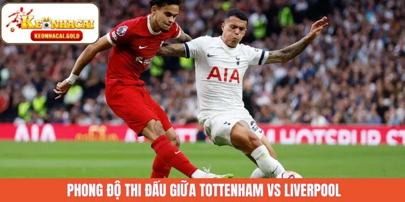 Phong độ Tottenham vs Liverpool trong các trận vừa qua