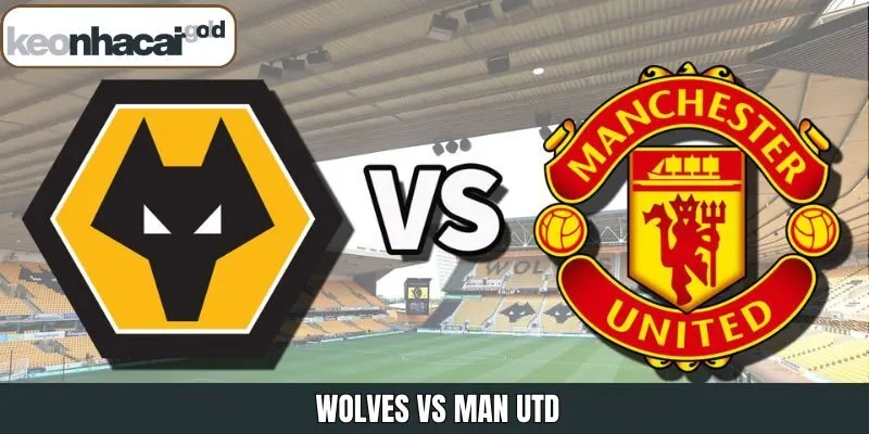Wolves Vs Man Utd Ngày 19/12 - Dự Đoán Tỷ Lệ Từ Keonhacai