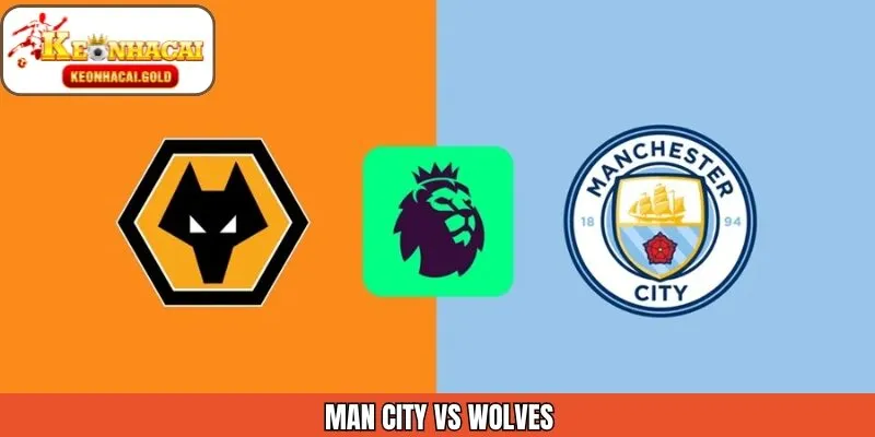 Nhận Định Cuộc Đối Đầu Mancity Vs Wolves Ngày 24/1/2026