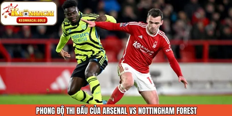 Phong độ hai đội khi bước vào trận Arsenal vs Nottingham Forest