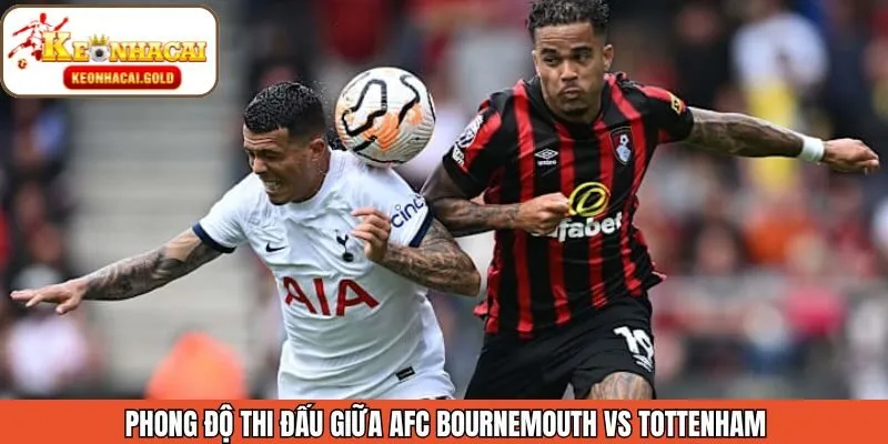 Phong độ của AFC Bournemouth vs Tottenham ở thời điểm hiện tại