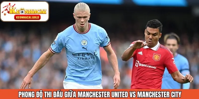 Phong độ hiện tại Manchester United vs Manchester City