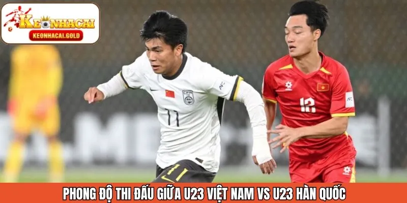 Phong độ của U23 Việt Nam và U23 Hàn Quốc