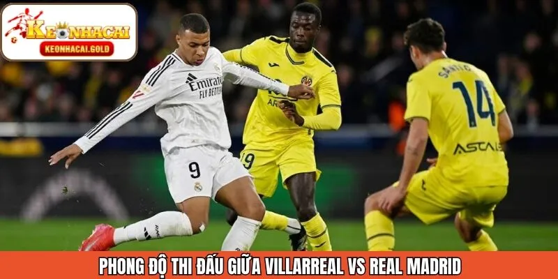 Đánh giá phong độ Villarreal - Real Madrid